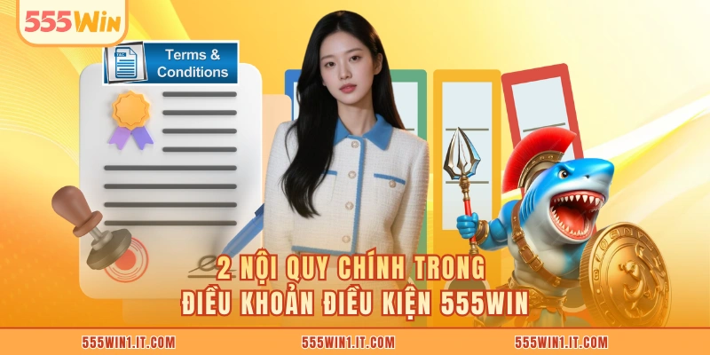 2 nội quy chính trong điều khoản điều kiện 555WIN