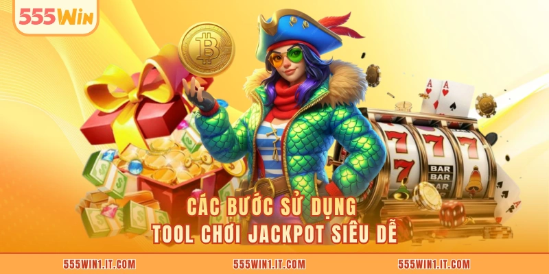 Các bước sử dụng tool chơi jackpot siêu dễ