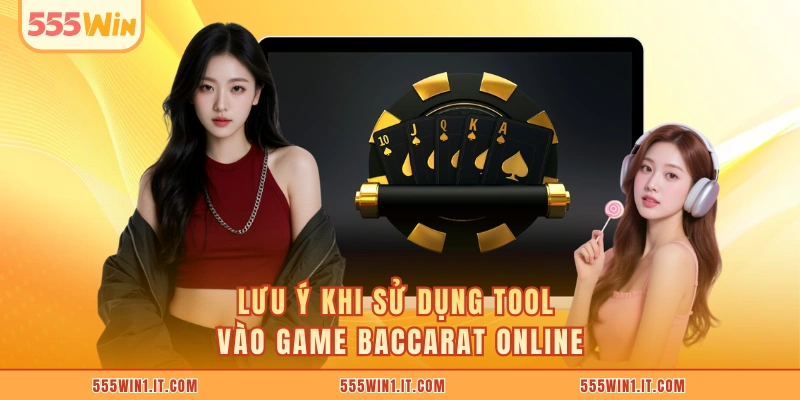 Lưu ý khi sử dụng Tool vào game Baccarat online