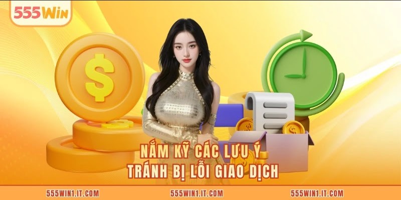 Nắm kỹ các lưu ý tránh bị lỗi giao dịch