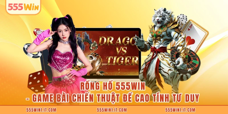 Rồng Hổ 555WIN