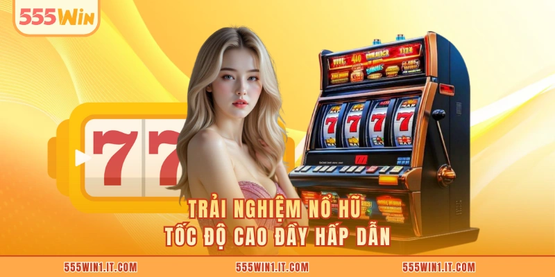 Trải nghiệm nổ hũ tốc độ cao đầy hấp dẫn