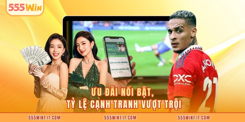 Ưu đãi nổi bật, tỷ lệ cạnh tranh vượt trội.