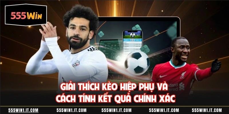 Giải thích kèo hiệp phụ và cách tính kết quả chính xác