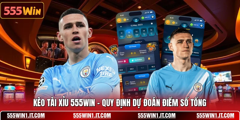 Kèo Tài Xỉu 555WIN - Quy Định Dự Đoán Điểm Số Tổng Kèo Tài Xỉu 555WIN